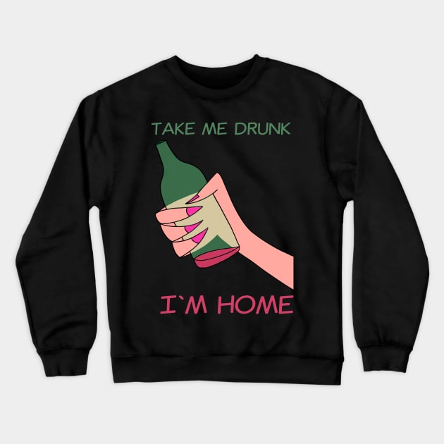 Take me drunk Crewneck Sweatshirt by Dataskrekk Mediekontor